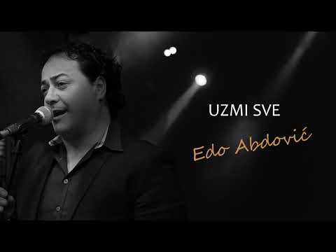 EDO ABDOVIĆ - UZMI SVE