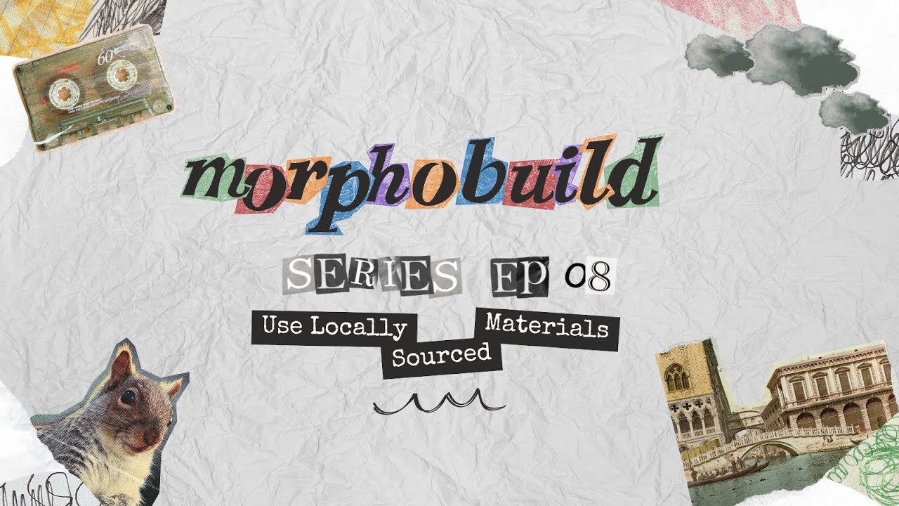 MorphoBuild eps.08 – Use Locally Sourced Materials