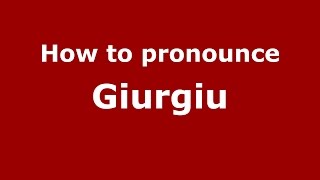 How to pronounce Giurgiu