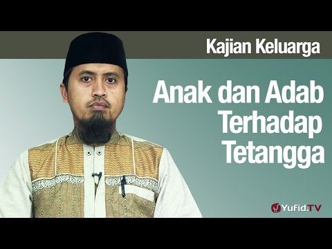 Fiqih Pendidikan Anak: Anak dan Adab Terhadap Tetangga - Ustadz Abdullah Zaen, MA