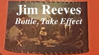 Jim Reeves - 'Bottle, Take Effect'