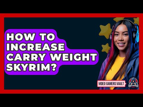 How To Increase Carry Weight Skyrim? - Video Gamers Vault