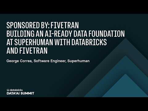 Watch: Sponsored by: Fivetran | Building an AI-Ready Data Foundation at Superhuman with Databricks