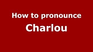 How to pronounce Charlou