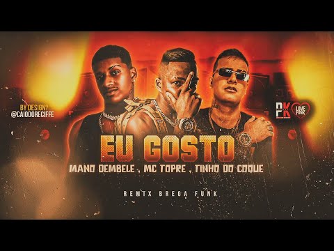 EU GOSTO - MANO DEMBELE, TINHO DO COQUE, MC TOPRE