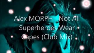 Alex MORPH   Not All Superheroes Wear Capes Club Mix