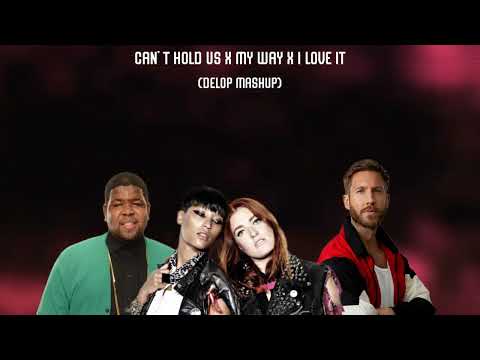 Macklemore vs Calvin Harris vs Icona pop - Can't Hold Us x My Way x I Love It (Delop Mashup)
