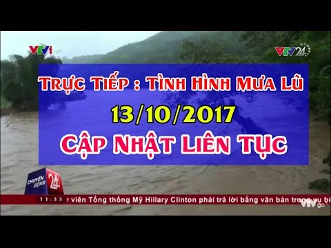 Trực Tiếp Tình HÌnh Thiệt Hại Do Mưa Lũ tại Miền Trung