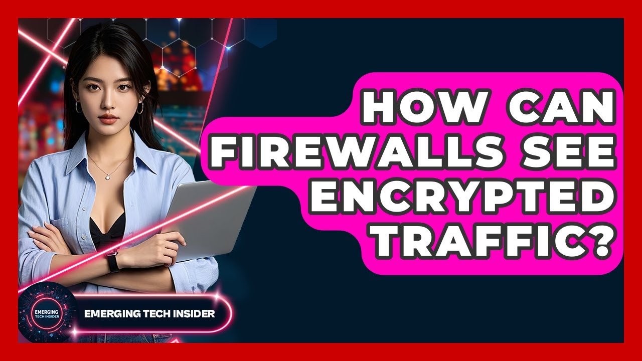 How Can Firewalls See Encrypted Traffic? - Emerging Tech Insider