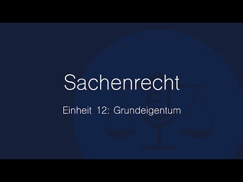 Sachenrecht Folge 12: Grundeigentum