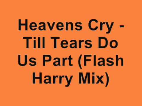 Heavens Cry - Till Tears Do Us Part (Flash Harry Remix)