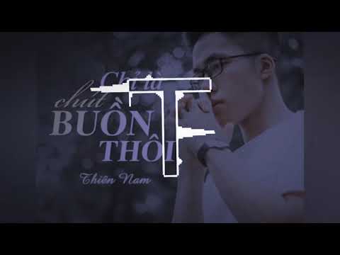 Chỉ là buồn chút thôi - Thiên Nam