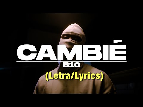 B10 - Cambié (Letra/Lyrics)
