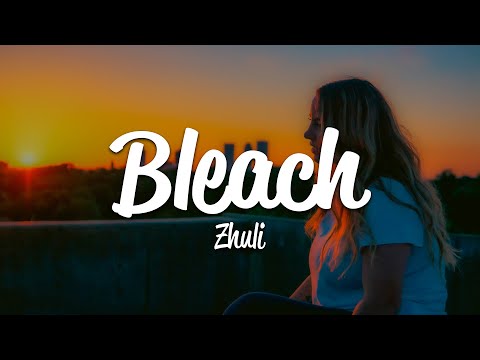 Zhuli - Bleach (Lyrics)