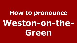 How to pronounce Weston-On-The-Green