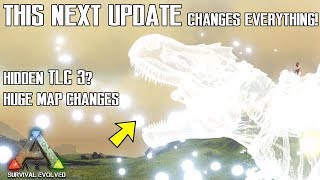 ARK&#39;s next update is changing EVERYTHING! - Hidden TLC 3? Map changes and MORE!