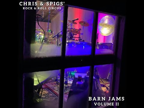 Chris & Spigs’ Rock & Roll Circus | Barn Jams, Vol. II (Full Album)