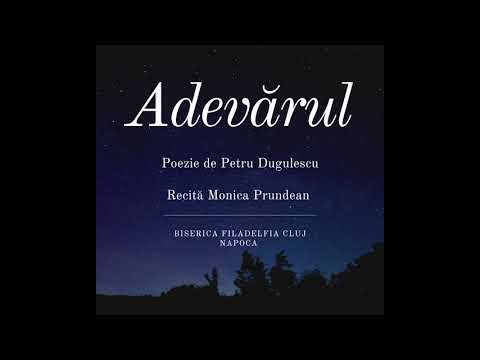 Adevarul - Petru Dugulescu, recita Monica Prundean