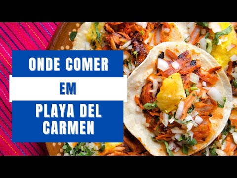 ONDE COMER EM PLAYA DEL CARMEN | MÉXICO