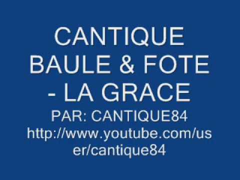 cantique baule et fote - la grace