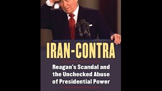 Iran-Contra: Reagan’s Scandal and the Unchecked Abuse of Presidential Power