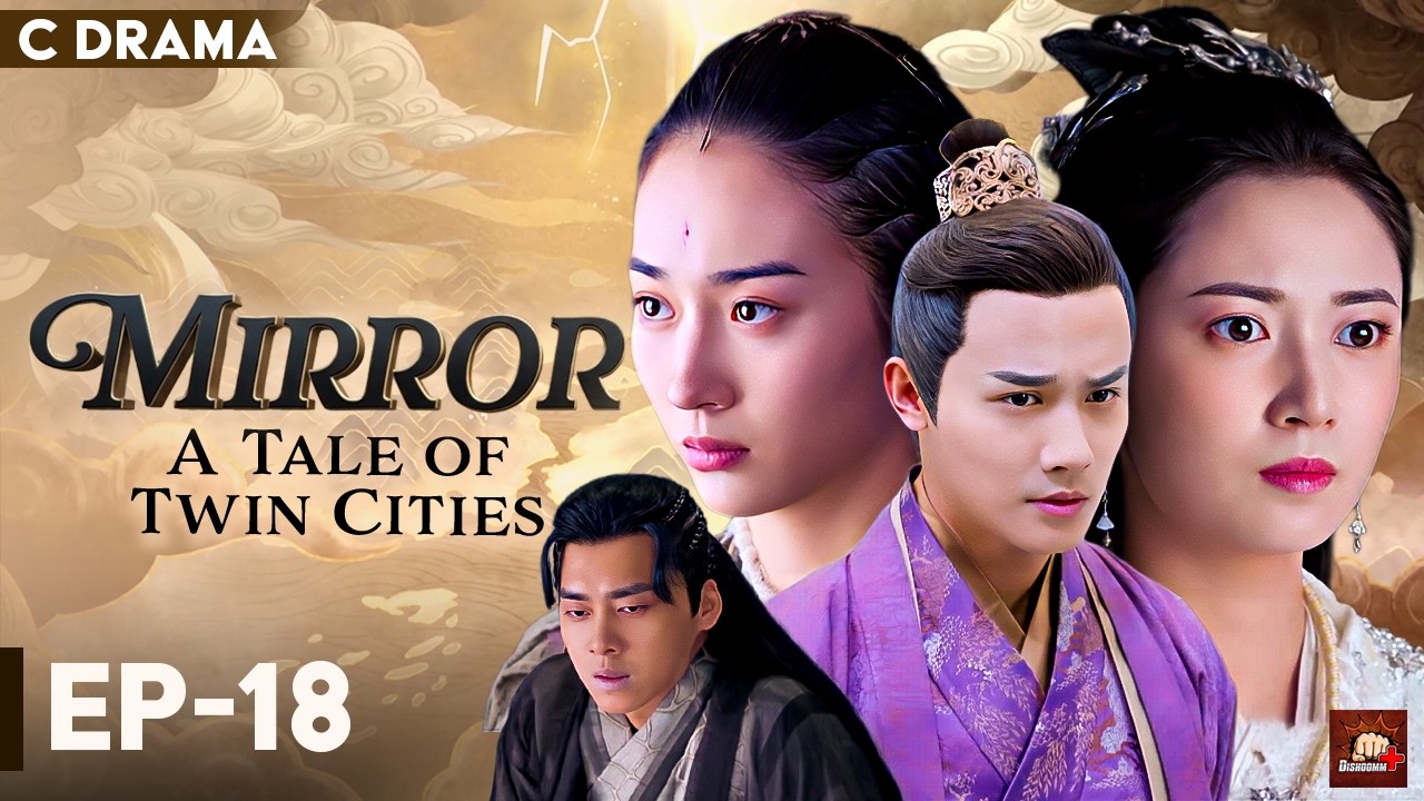 Mirror : A Tale Of Twin Cities – Ep #18 | Hindi Dubbed C Drama | Eng Subs | Chinese Fantasy Romance