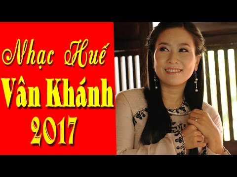 Tình Huế - Vân Khánh | Nhạc Huế Vân Khánh Hay Nhất 2017