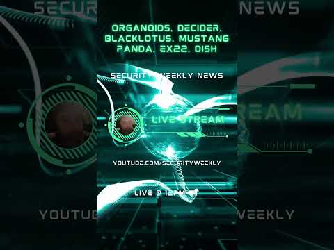 LIVE at 12pm ET: Organoids, Decider, BlackLotus, Mustang Panda, Ex22, Dish, Aaran, and more