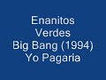 Yo Pagaria/Enanitos Verdes/)audio)*****