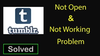 Fix Tumblr App Not Working Issue || Tumblr Not Open Problem in Android & Ios