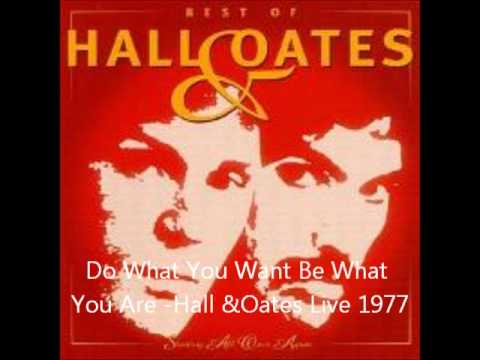 Do What You Want, Be What You Are- Hall &Oates Live 1977
