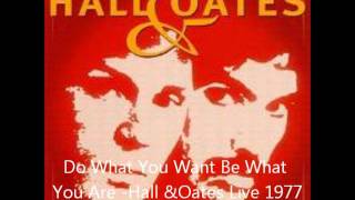 Do What You Want, Be What You Are- Hall &amp;Oates Live 1977