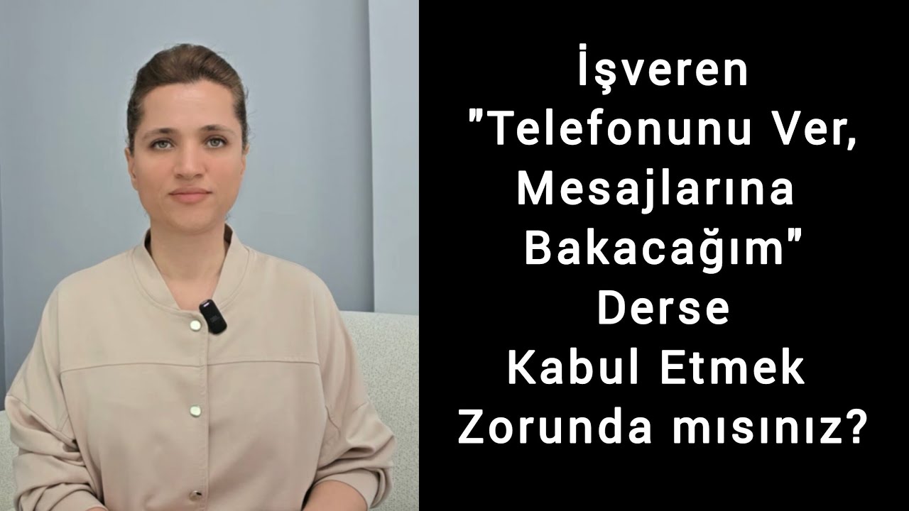İşveren Telefonunu Ver Mesajlarına Bakacağım Derse Kabul Etmek Zorunda mısınız?