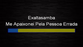 Exaltasamba - Me apaixonei pela pessoa errada (karaokê)