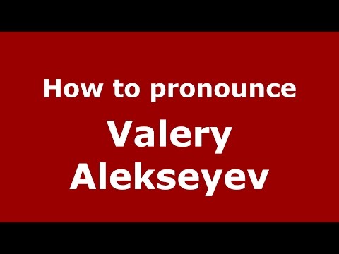 How to pronounce Valery Alekseyev (Russian/Russia)  - PronounceNames.com