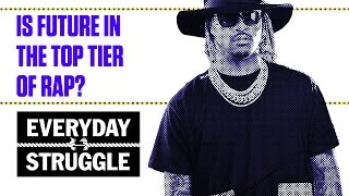Is Future in the Top Tier of Rap? | Everyday Struggle