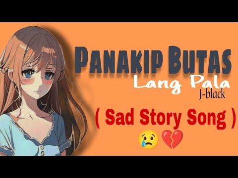 Panakip Butas Lang Pala - J-black (Sad Story Song) Lyrics