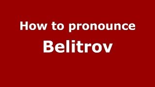 How to pronounce Belitrov