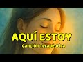 Aquí Estoy | Canción Terapéutica para Calmar la Mente y Volver a Ti