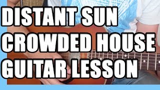 How to play Distant Sun by Crowded House - Guitar Lesson