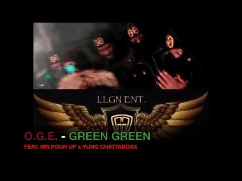 O.G.E. - GREEN GREEN Feat  MR POUR UP x YUNG CHATTABOXX