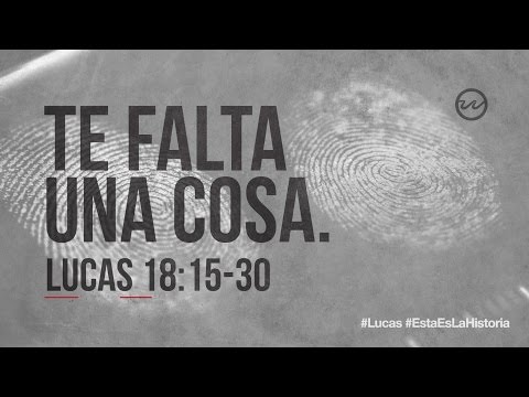 Luke 18:15-30 — “You lack one thing.”