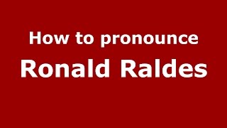 How to pronounce Ronald Raldes