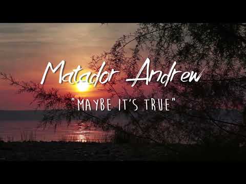 Matador Andrew- Maybe It's True (Lyric Video)