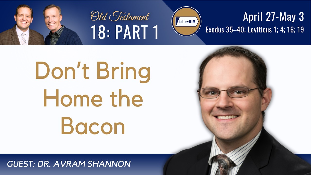 Exodus 35-40; Leviticus 1; 4; 16; 19 Part 1 • Dr. Avram Shannon • April 27 - May 3 • Come, Follow Me
