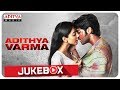 Adithya Varma Full Songs Jukebox Dhruv Vikram Banita Sandhu Gireesaaya Radhan