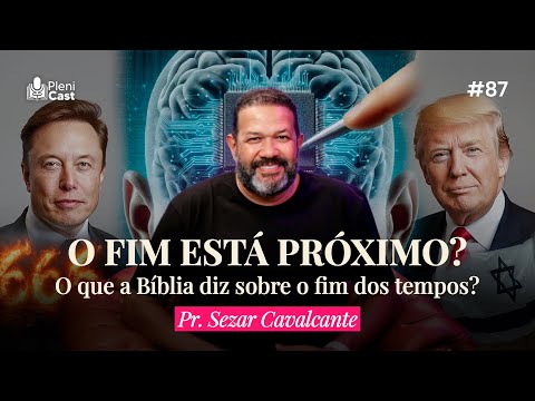 O Fim está Próximo? O que a Bíblia diz sobre o Fim dos Tempos? Pr. Sezar Cavalcante #plenicast87
