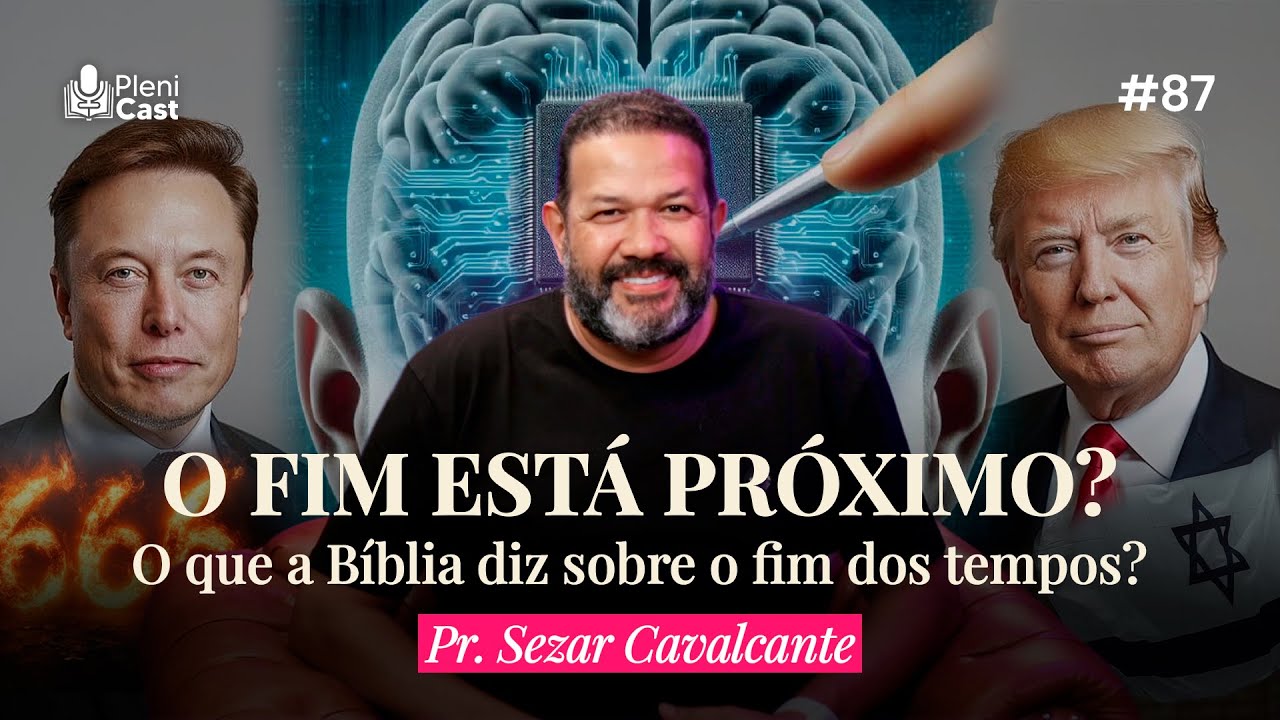 O Fim está Próximo? O que a Bíblia diz sobre o Fim dos Tempos? Pr. Sezar Cavalcante #plenicast87