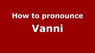How to pronounce Vanni