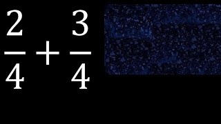 2/4 mais 3/4 , soma de frações homogêneas, denominador igual 2/4+3/4